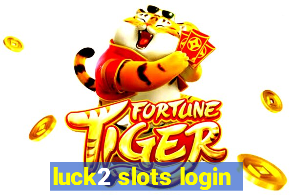 luck2 slots login